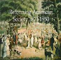 1820 to 1850 Age of Reform in America