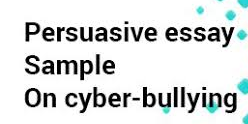 cyber bullying persuasive essay examples