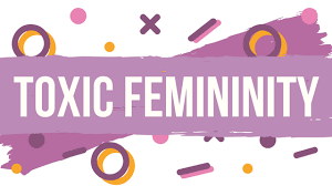 Toxic femininity