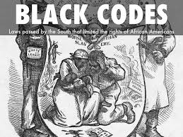 Black Codes or Laws enacted after the Civil War