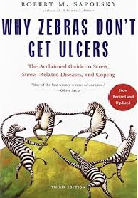 Why Zebras do not Get Ulcers by Robert M Sapolsky